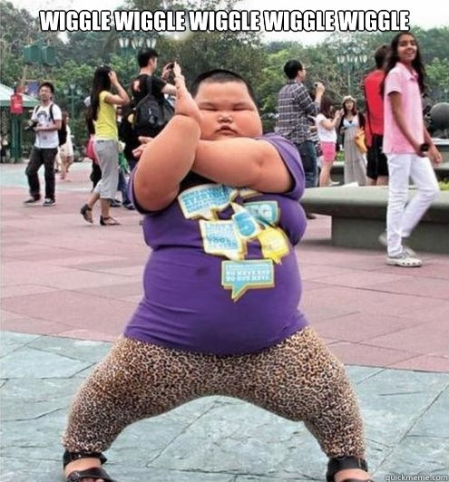 wiggle wiggle wiggle wiggle wiggle    Fat chinese kid