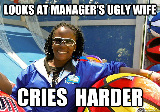 Looks at manager's ugly wife Cries  harder  Cedar Point employee