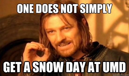 One Does Not Simply Get a snow day at UMD  Boromir