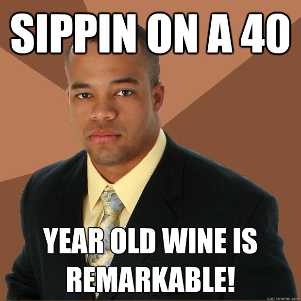 Sippin on a 40 year old wine is remarkable!  Successful Black Man