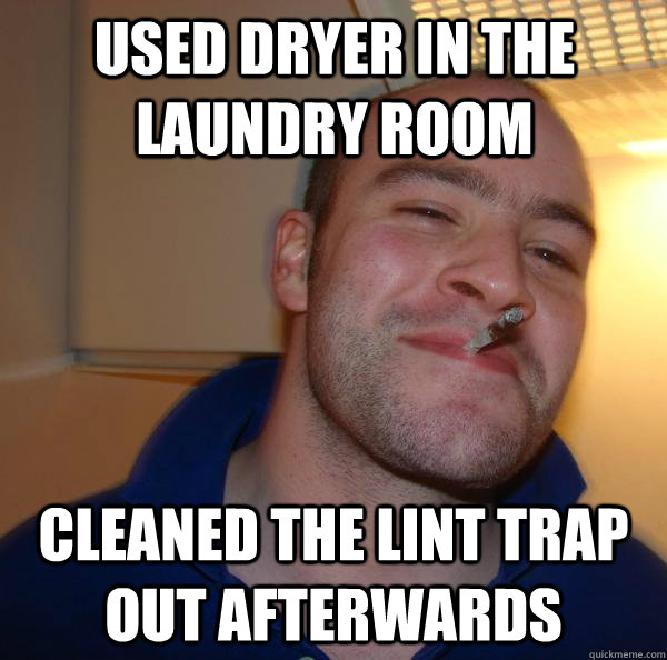 USED DRYER IN THE LAUNDRY ROOM CLEANED THE LINT TRAP OUT AFTERWARDS - USED DRYER IN THE LAUNDRY ROOM CLEANED THE LINT TRAP OUT AFTERWARDS  Misc