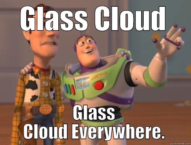 GLASS CLOUD GLASS CLOUD EVERYWHERE. Toy Story