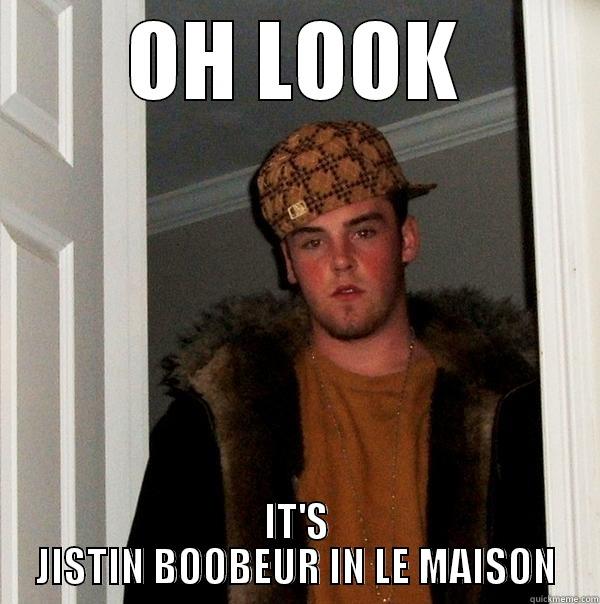 OH LOOK IT'S JISTIN BOOBEUR IN LE MAISON Scumbag Steve