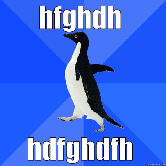 HFGHDH HDFGHDFH Socially Awkward Penguin
