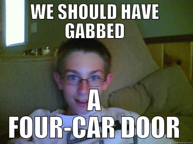 WE SHOULD HAVE GABBED A FOUR-CAR DOOR Misc