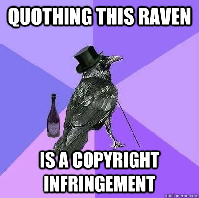 Quothing this raven  Is a copyright infringement   Rich Raven