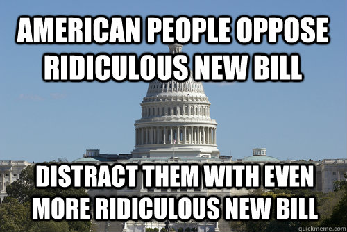 American people oppose ridiculous new bill Distract them with even more ridiculous new bill  Scumbag Congress