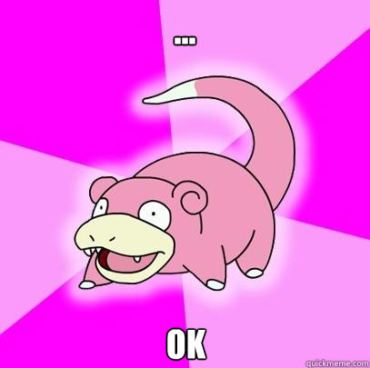 ...
 Ok  - ...
 Ok   Slowpoke