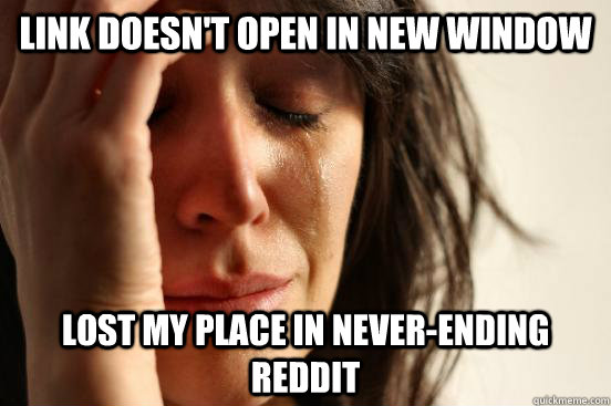 Link doesn't open in new window lost my place in never-ending reddit  First World Problems