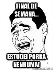Final de Semana... Estudei porra nenhuma!  Yao meme
