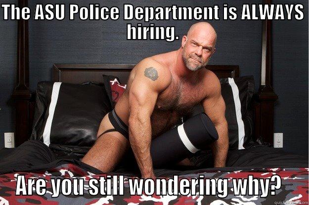 THE ASU POLICE DEPARTMENT IS ALWAYS HIRING. ARE YOU STILL WONDERING WHY?   Gorilla Man