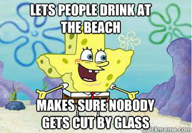 Lets people drink at the beach Makes sure nobody gets cut by glass  SpongeBob Texas