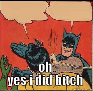  OH YES I DID BITCH Slappin Batman