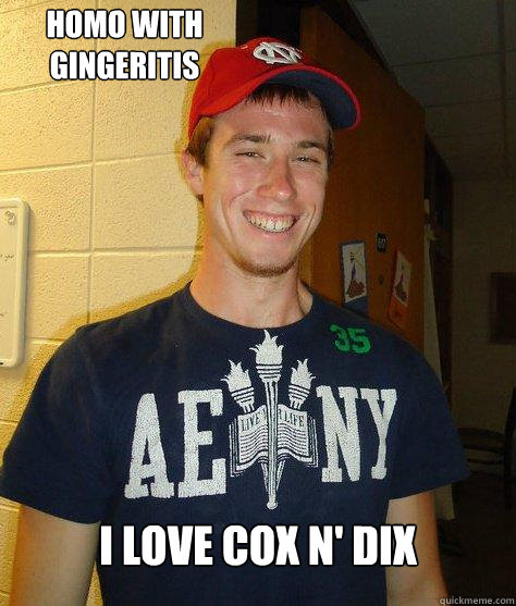 I Love Cox N' Dix HOMO WITH GINGERITIS - I Love Cox N' Dix HOMO WITH GINGERITIS  FAGSTAR AT UNC