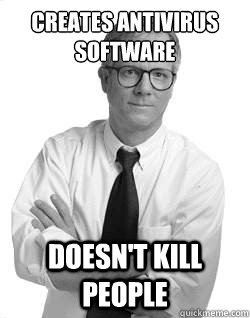 Creates antivirus software Doesn't Kill People  Good Guy Peter Norton