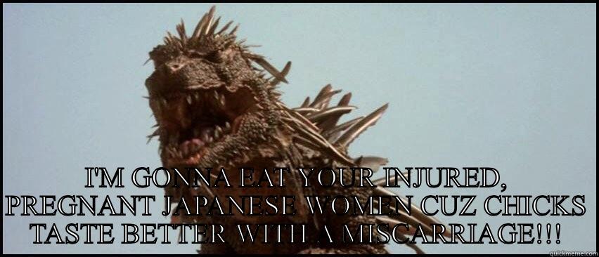  I'M GONNA EAT YOUR INJURED, PREGNANT JAPANESE WOMEN CUZ CHICKS TASTE BETTER WITH A MISCARRIAGE!!! Misc
