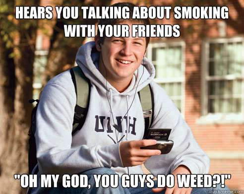 hears you talking about smoking with your friends 