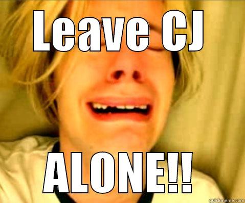 LEAVE CJ ALONE!! Misc