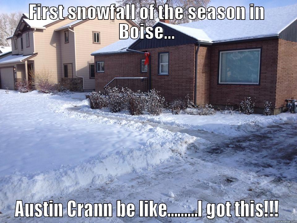 first snow - FIRST SNOWFALL OF THE SEASON IN BOISE... AUSTIN CRANN BE LIKE.........I GOT THIS!!! Misc
