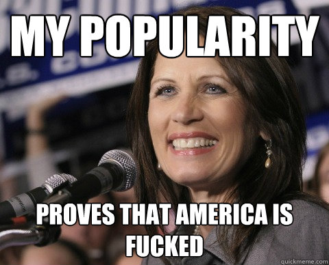 My popularity proves that america is fucked  Bad Memory Michelle