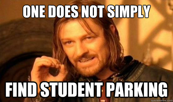 One Does Not Simply find student parking  Boromir