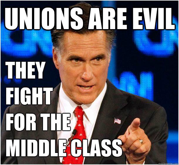 unions are evil they 
fight 
for the 
middle class  Badass Mitt Romney