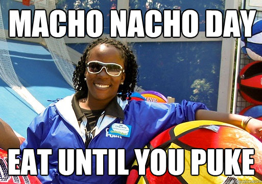 macho nacho day eat until you puke  Cedar Point employee