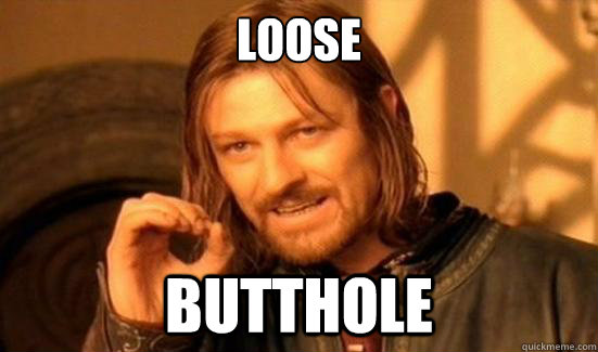 LOOSE BUTTHOLE  Boromir