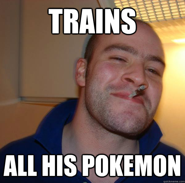 Trains all his pokemon - Trains all his pokemon  Misc
