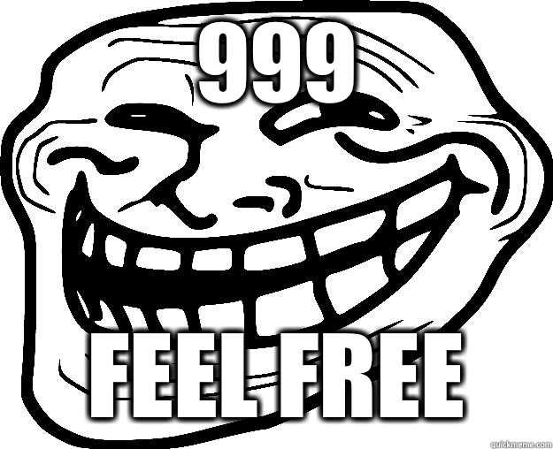 999 Feel free  Trollface