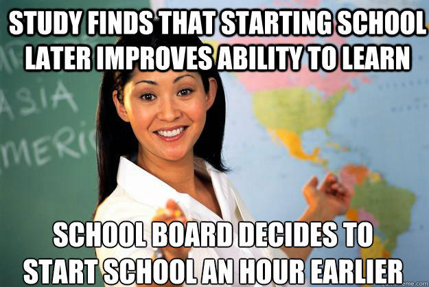 Study finds that starting school later improves ability to learn School board decides to start school an hour earlier - Study finds that starting school later improves ability to learn School board decides to start school an hour earlier  Unhelpful High School Teacher