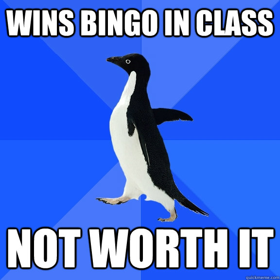 Wins bingo in class not worth it  Socially Awkward Penguin