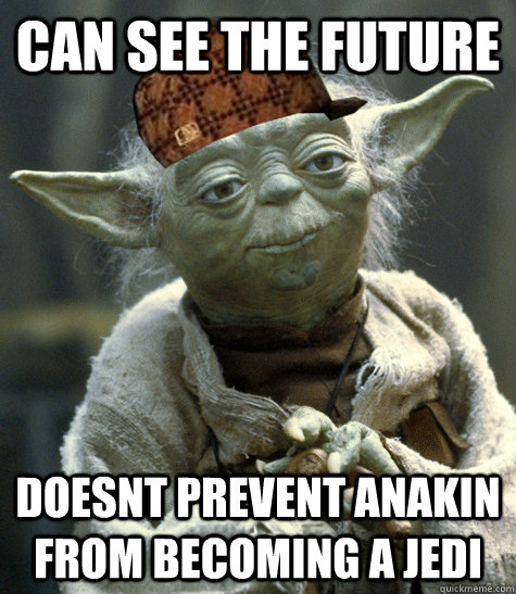 Can See the future doesnt prevent anakin from becoming a jedi - Can See the future doesnt prevent anakin from becoming a jedi  Scumbag Yoda