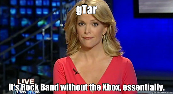 gTar It's Rock Band without the Xbox, essentially.  