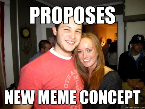 Proposes  new meme concept - Proposes  new meme concept  Freshman Couple