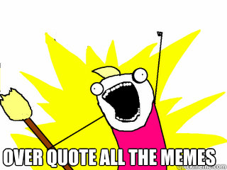  Over Quote All the Memes  All The Things