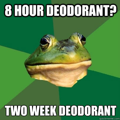 8 hour deodorant? Two week deodorant   Foul Bachelor Frog