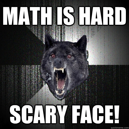 MATH IS HARD SCARY FACE!  Insanity Wolf