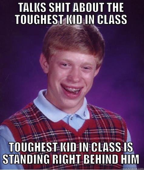 Bad Luck Brian Toughest Kid - TALKS SHIT ABOUT THE TOUGHEST KID IN CLASS TOUGHEST KID IN CLASS IS STANDING RIGHT BEHIND HIM Bad Luck Brian