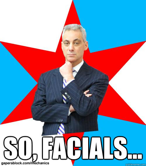  SO, FACIALS...  Mayor Emanuel