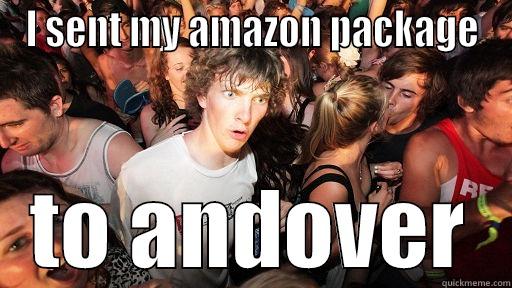 I SENT MY AMAZON PACKAGE TO ANDOVER Sudden Clarity Clarence