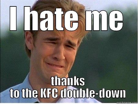 I HATE ME THANKS TO THE KFC DOUBLE-DOWN 1990s Problems