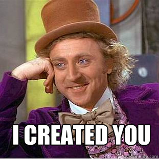  I created you  Creepy Wonka