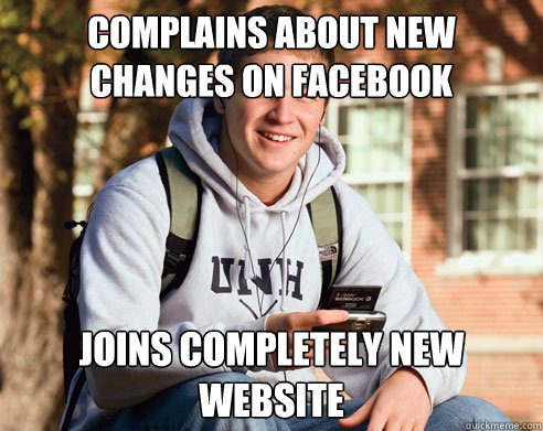 Complains about new changes on Facebook Joins completely new website  College Freshman