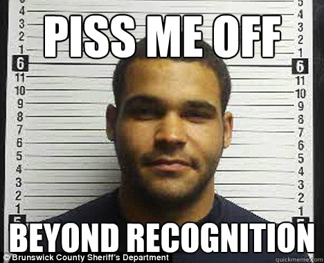 Piss me off Beyond Recognition  kieffer