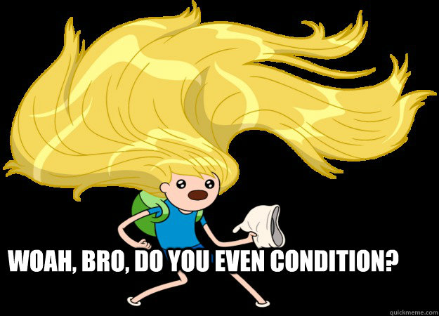 Woah, bro, do you even condition? - Woah, bro, do you even condition?  Misc