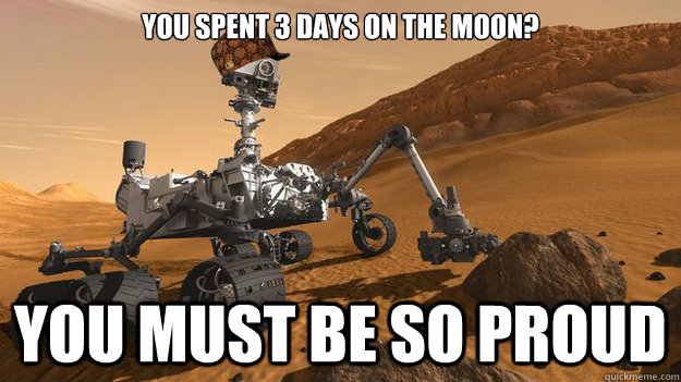 You spent 3 days on the moon? You must be so proud  