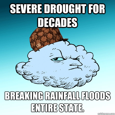 Severe drought for decades Breaking rainfall floods entire state. - Severe drought for decades Breaking rainfall floods entire state.  Scumbag Rain