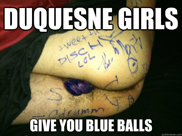 Duquesne Girls give you blue balls  