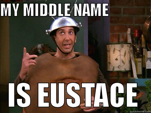 MY MIDDLE NAME               IS EUSTACE Misc